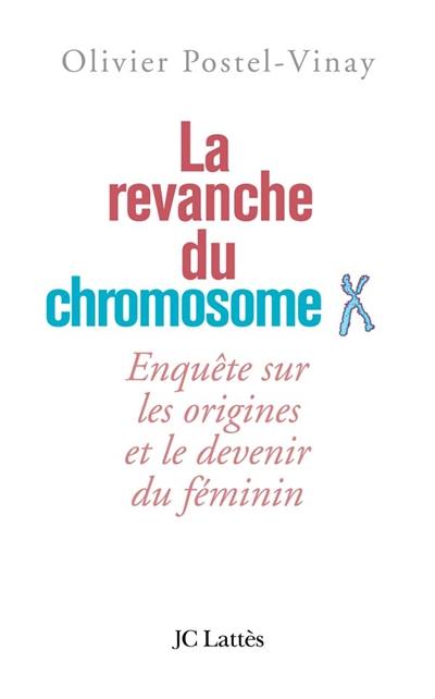 La revanche du chromosome X : enquête sur les origines et le devenir du féminin