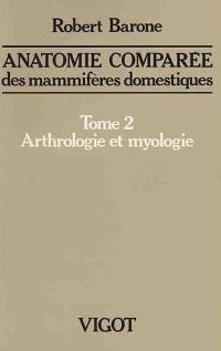 Anatomie comparée des mammifères domestiques. Vol. 2. Arthrologie et myologie