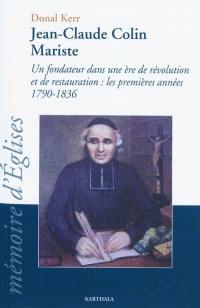 Jean-Claude Colin, mariste : un fondateur dans une ère de révolution et de restauration : les premières années 1790-1836