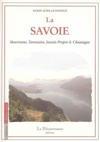 La Savoie : Maurienne, Tarentaise, Savoie-Propre & Chautagne