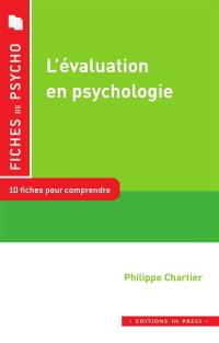 L'évaluation en psychologie : 10 fiches pour comprendre : outils de mesure standardisés, évaluation des capacités cognitives, personnalité, déontologie, méthodologie de l'évaluation