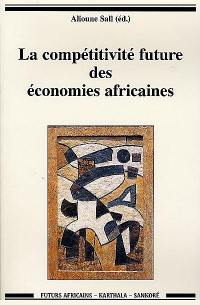 La compétitivité future des économies africaines : actes du forum de Dakar, mars 1999