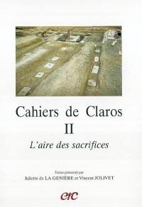 Cahiers de Claros. Vol. 2. L'aire des sacrifices
