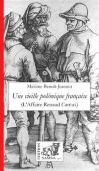 Une vieille polémique française : lettre à un ami américain sur l'affaire Renaud Camus et ses séquelles, 2000-2002