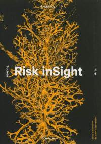 Risk insight : catalogue d'exposition, sciences, arts et société : Ecole Polytechnique Fédérale, Lausanne, 15 octobre-15 novembre 2012