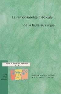 La responsabilité médicale, de la faute au risque : session de formation continue ENM, 29 mai-2 juin 1995