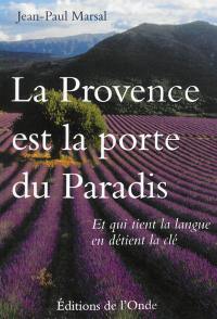 La Provence est la porte du paradis : et qui tient la langue en détient la clé