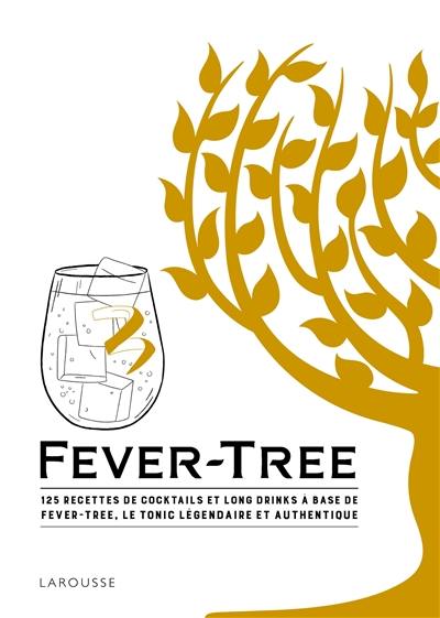 Fever-Tree : 125 recettes de cocktails et long drinks à base de Fever-Tree, le tonic légendaire et authentique