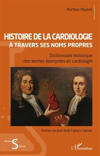Histoire de la cardiologie à travers ses noms propres : dictionnaire historique des termes éponymes en cardiologie