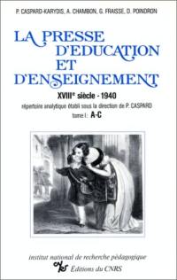 La presse d'éducation et d'enseignement : XVIIIe siècle-1940, répertoire analytique. Vol. 1. A-C