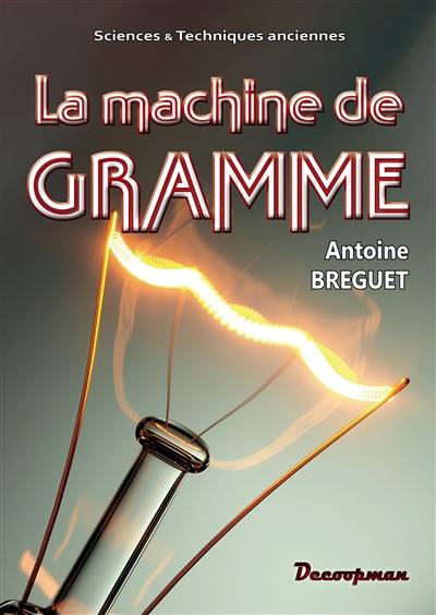 La machine de Gramme : sa théorie et sa description