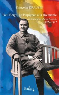 Paul Berge, de Perpignan à la Roumanie : itinéraire d'un officier français, 1914-1917 : mission française Berthelot en Roumanie