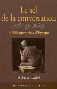 Le sel de la conversation : 3.000 proverbes d'Egypte