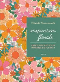 Inspiration florale : créez vos motifs et imprimés de fleurs !