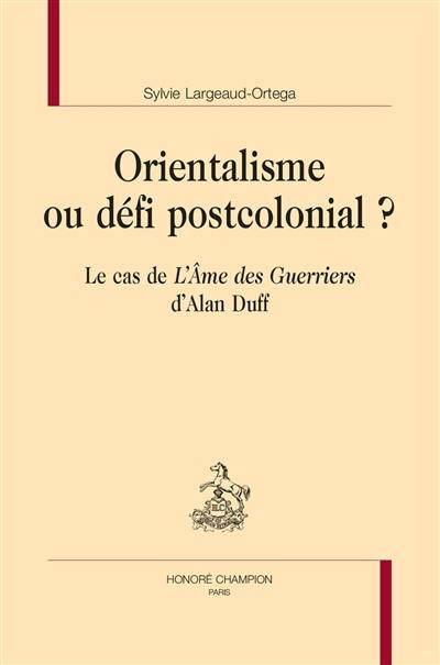 Orientalisme ou défi postcolonial ? : le cas de L'âme des guerriers d'Alan Duff