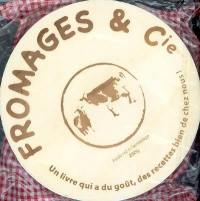 Fromages et Cie : un livre qui a du goût, des recettes bien de chez nous !