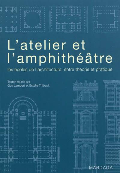 L'atelier et l'amphithéâtre : les écoles de l'architecture, entre théorie et pratique