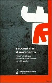 Raccontare il novecento : histoire littéraire et littérature italienne du XXe siècle