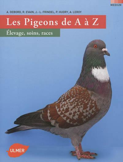 Les pigeons de A à Z : élevage, soins, races