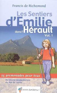 Les sentiers d'Emilie dans l'Hérault : 25 promenades pour tous. Vol. 1. Du littoral montpelliérain au sud du Larzac