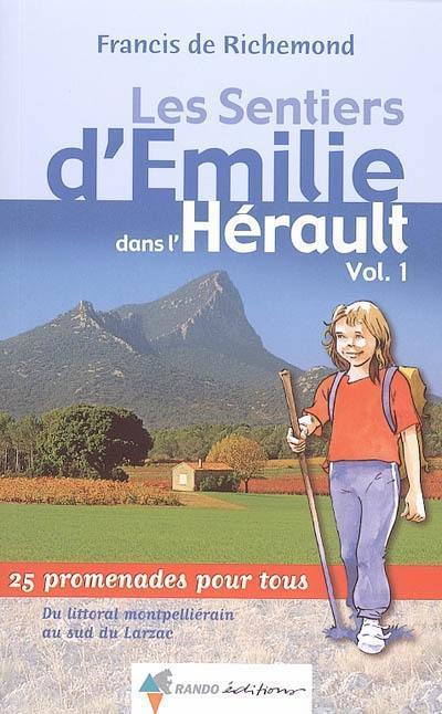 Les sentiers d'Emilie dans l'Hérault : 25 promenades pour tous. Vol. 1. Du littoral montpelliérain au sud du Larzac