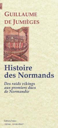 Histoire des Normands. Vol. 1. Des raids vikings aux premiers ducs de Normandie