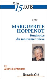 Prier 15 jours avec Marguerite Hoppenot : fondatrice du mouvement Sève