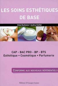 Les soins esthétiques de base : CAP, bac pro, BP, BTS esthétique, cosmétique, parfumerie : conforme aux nouveaux référentiels