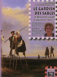 Le roman des cagots d'Aquitaine. Vol. 1. Le gardien des sables