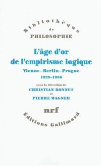 L'âge d'or de l'empirisme logique : Vienne, Berlin, Prague, 1929-1936 : textes de philosophie des sciences