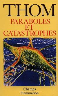 Paraboles et catastrophes : entretiens sur les mathématiques, la science et la philosophie