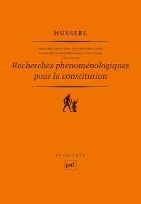 Idées directrices pour une phénoménologie et une philosophie phénoménologique pures. Vol. 2. Recherches phénoménologiques pour la constitution