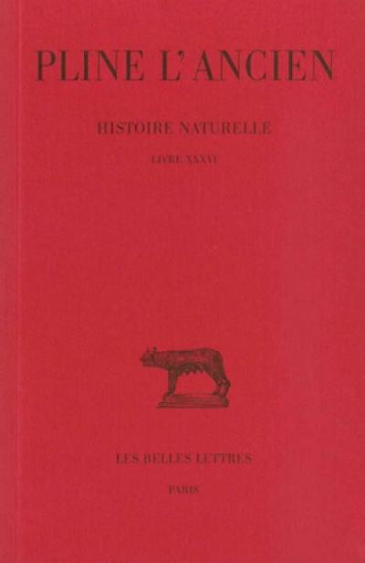 Histoire naturelle. Vol. 36. Livre XXXVI