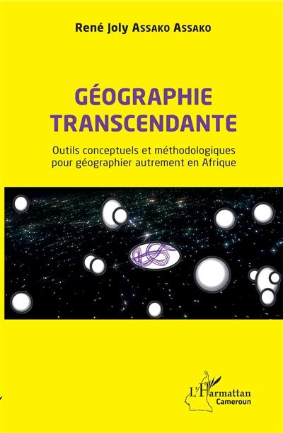 Géographie transcendante : outils conceptuels et méthodologiques pour géographier autrement en Afrique