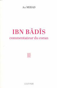 Ibn Bâdîs : commentateur du Coran