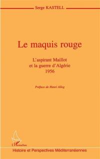Le maquis rouge : l'aspirant Maillot et la guerre d'Algérie, 1956