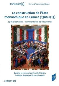Parlement[s], n° 37. La construction de l'Etat monarchique en France (1380-1715) : spécial concours, commentaires de documents