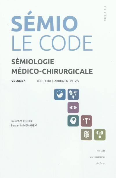 Sémiologie médico-chirurgicale : le code. Vol. 1. Tête, cou, abdomen, pelvis