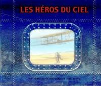 Les héros du ciel : la fabuleuse histoire de l'aviation