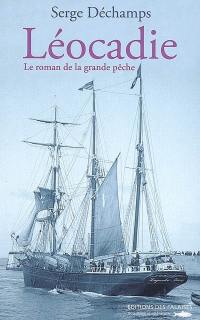 Le roman de la grande pêche. Vol. 1. Léocadie
