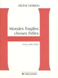 Mondes fragiles, choses frêles : poèmes, 1983-2000