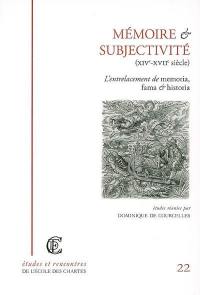 Mémoire et subjectivité (XIVe-XVIIe siècle) : l'entrelacement de memoria, fama & historia : actes de la journée d'étude