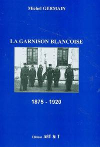 La garnison blancoise. Vol. 1. 1875-1920