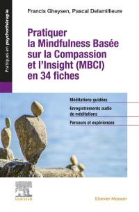 Pratiquer la mindfulness basée sur la compassion et l'insight (MBCI) en 34 fiches : méditations guidées, enregistrements audio de méditations, parcours et expériences
