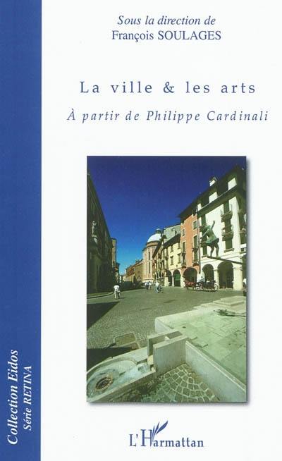 La ville & les arts : à partir de Philippe Cardinali