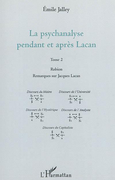 La psychanalyse pendant et après Lacan. Vol. 2. Robion, remarques sur Jacques Lacan