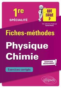 Spécialité physique chimie 1re : fiches-méthodes, exercices corrigés : nouveaux programmes