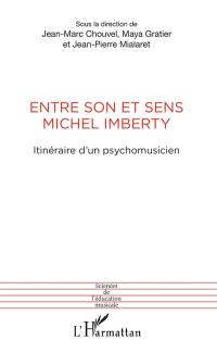 Entre son et sens, Michel Imberty : itinéraire d'un psychomusicien : actes du colloque en l'honneur de Michel Imberty à l'université de Nanterre le 13 décembre 2012