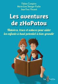 Les aventures de zHaPatou : histoires, trucs et astuces pour aider les enfants à haut potentiel à bien grandir