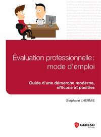 Evaluation professionnelle : mode d'emploi : guide d'une démarche moderne, efficace et positive